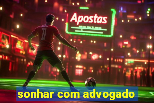 sonhar com advogado