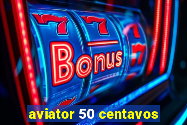 aviator 50 centavos