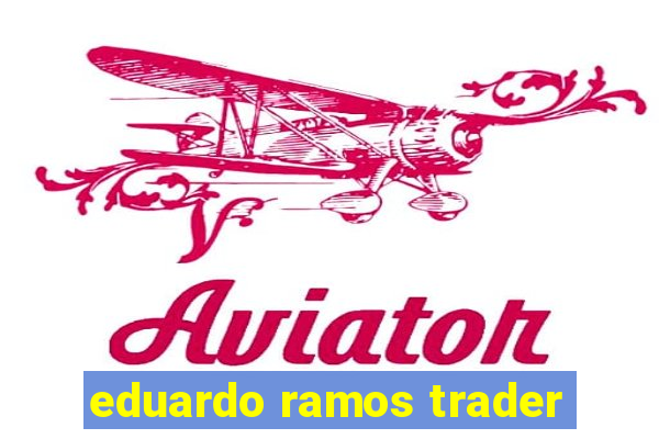 eduardo ramos trader