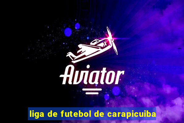 liga de futebol de carapicuiba