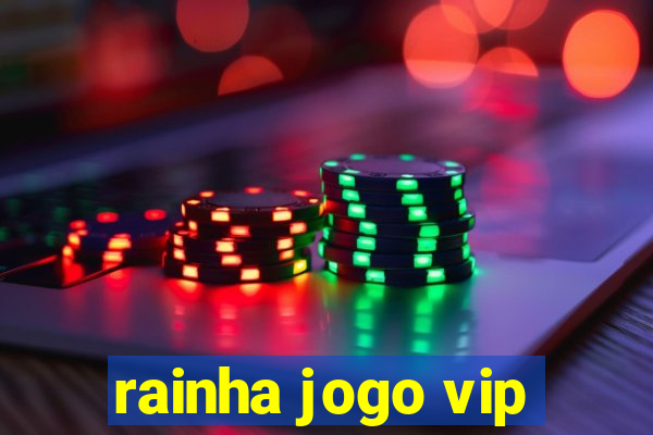 rainha jogo vip