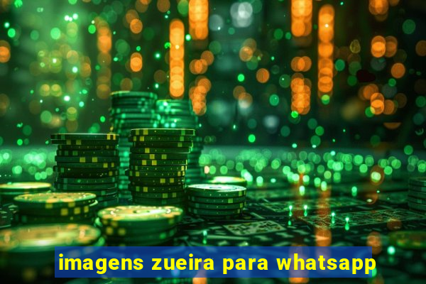 imagens zueira para whatsapp