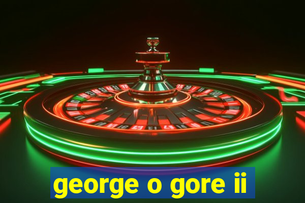 george o gore ii