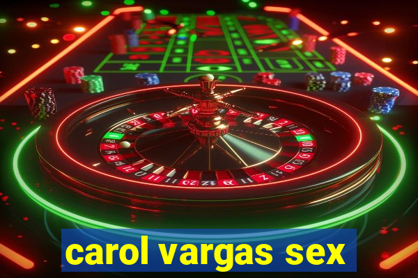 carol vargas sex