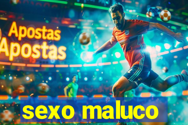 sexo maluco