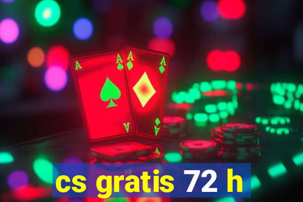 cs gratis 72 h