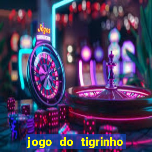 jogo do tigrinho que nao precisa depositar