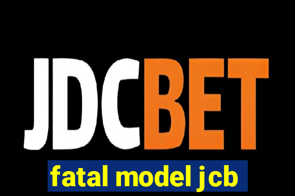 fatal model jcb