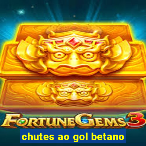 chutes ao gol betano