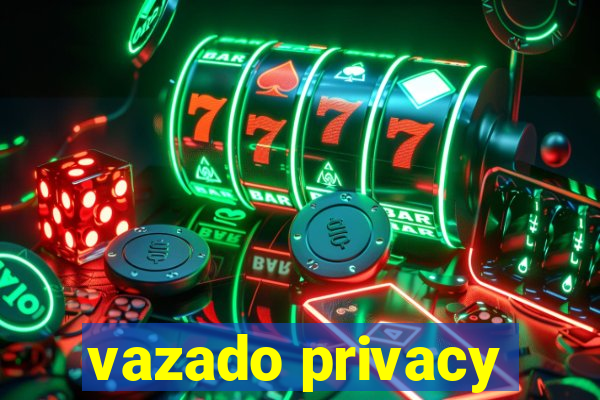 vazado privacy