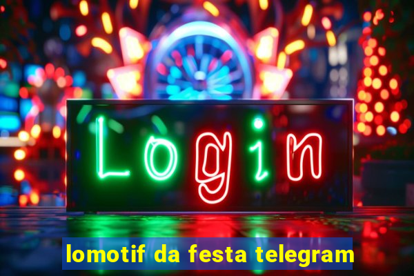 lomotif da festa telegram