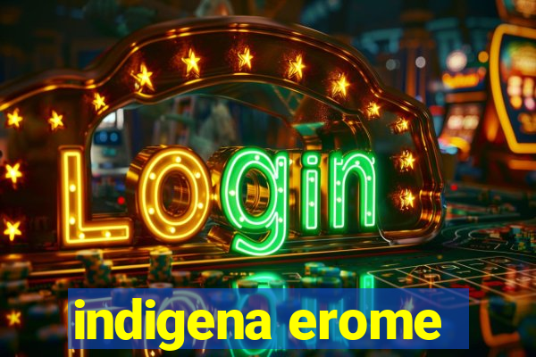 indigena erome