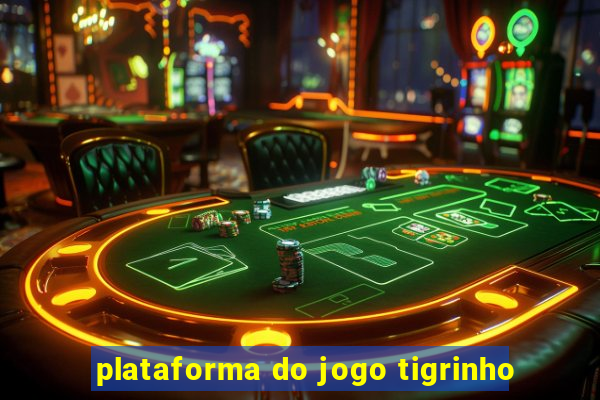 plataforma do jogo tigrinho