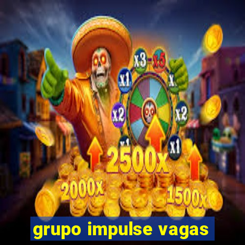 grupo impulse vagas