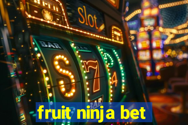 fruit ninja bet