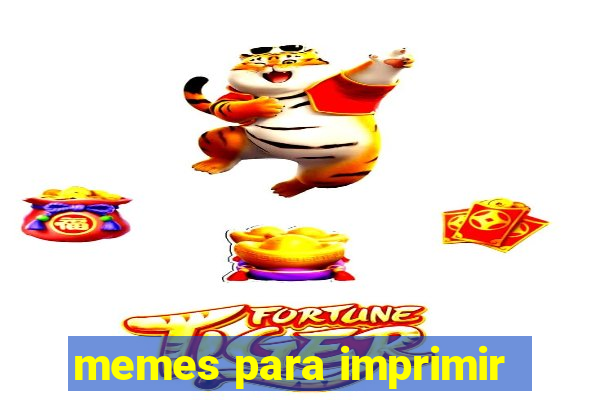 memes para imprimir