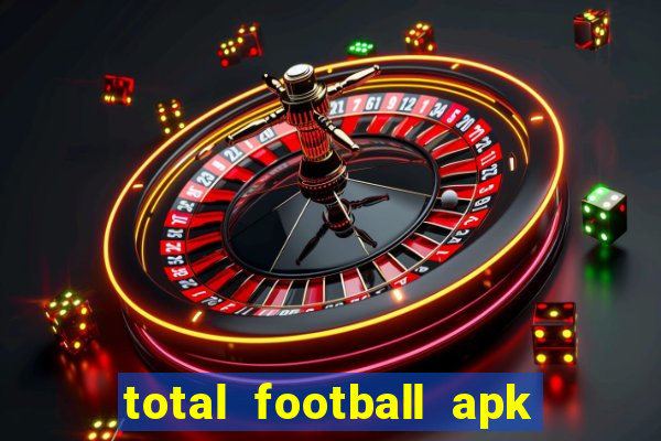 total football apk mod dinheiro infinito