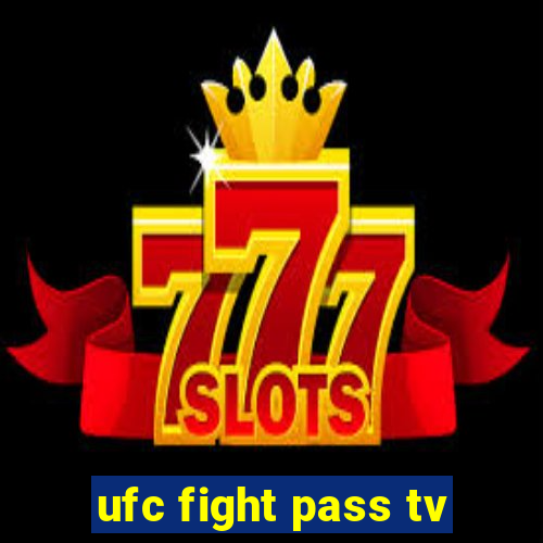 ufc fight pass tv