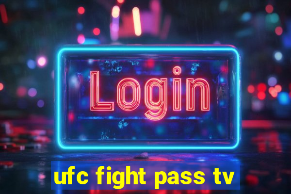 ufc fight pass tv