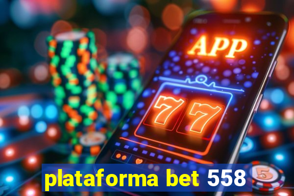 plataforma bet 558