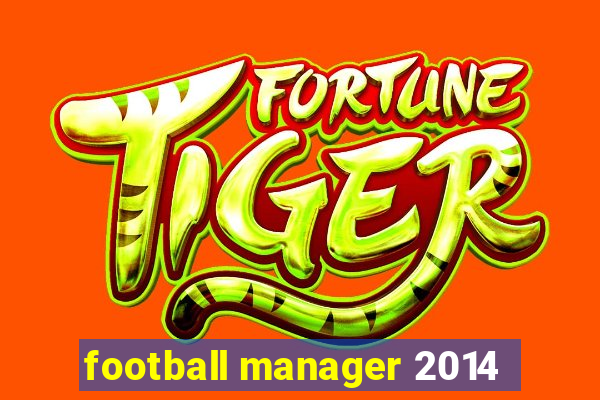 football manager 2014