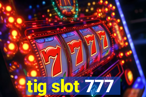 tig slot 777