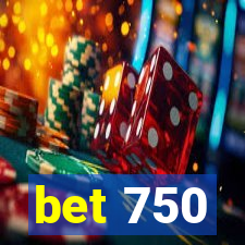 bet 750