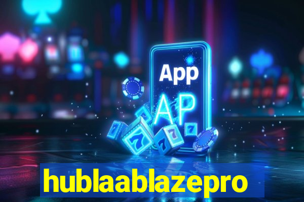 hublaablazepro