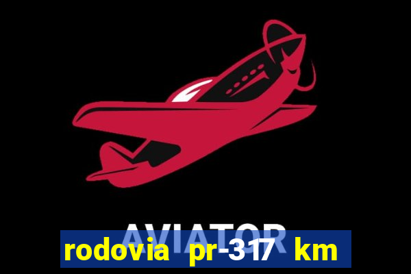 rodovia pr-317 km 155 0m sentido cresc