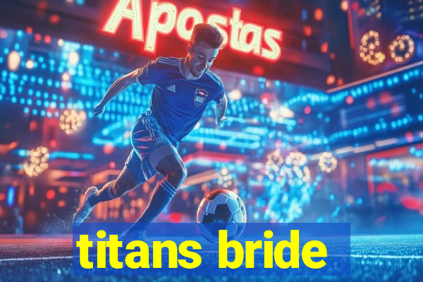 titans bride