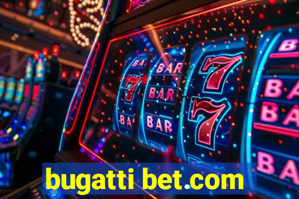 bugatti bet.com