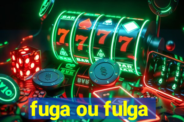 fuga ou fulga