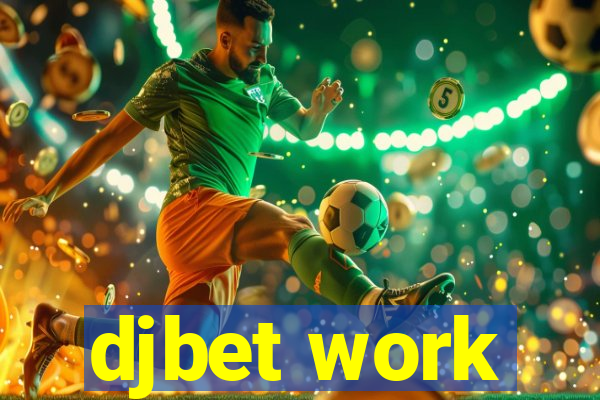 djbet work