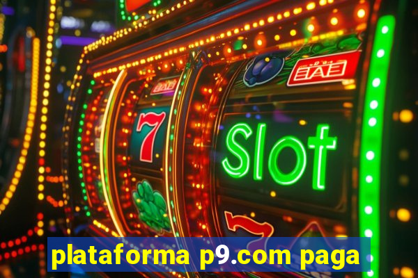 plataforma p9.com paga