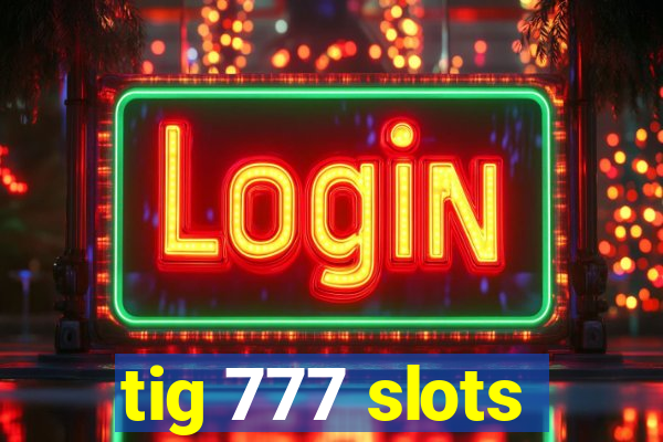 tig 777 slots