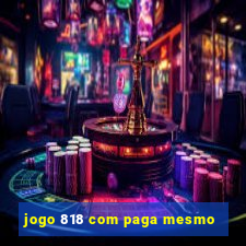 jogo 818 com paga mesmo