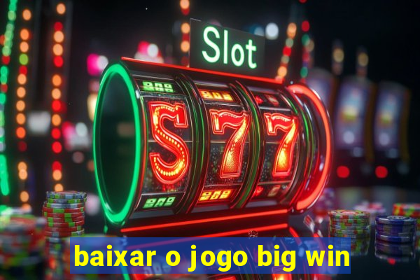 baixar o jogo big win