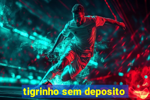 tigrinho sem deposito