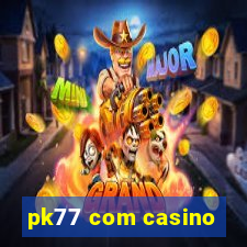 pk77 com casino