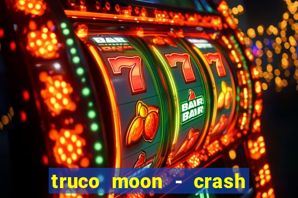 truco moon - crash & poker