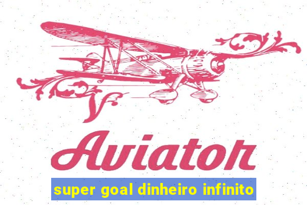 super goal dinheiro infinito