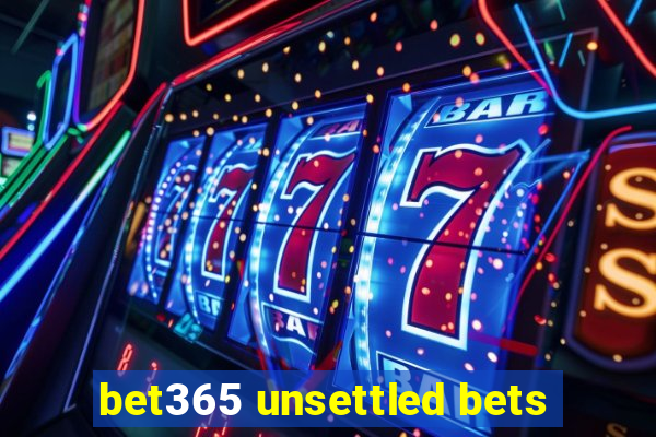 bet365 unsettled bets