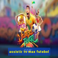 assistir tv max futebol