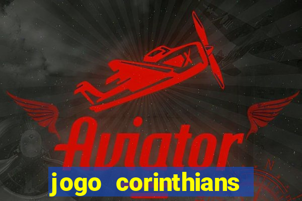 jogo corinthians vai passar aonde