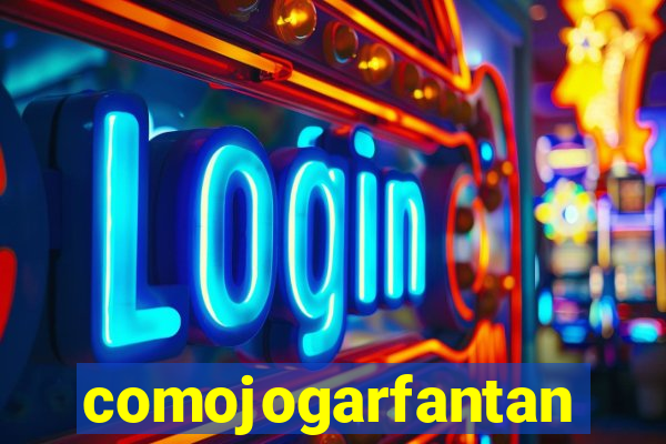 comojogarfantan