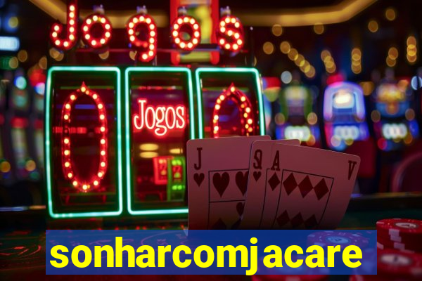 sonharcomjacare