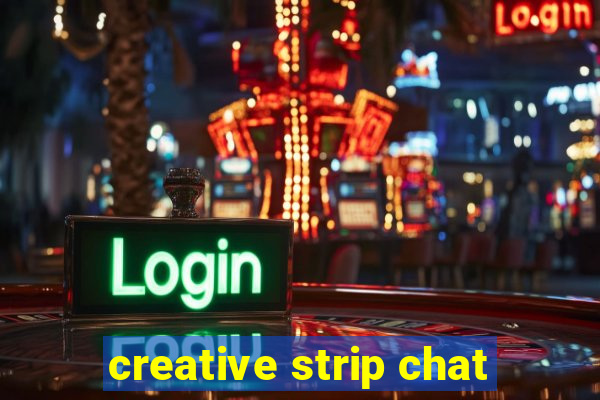 creative strip chat