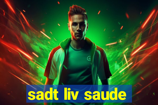 sadt liv saude