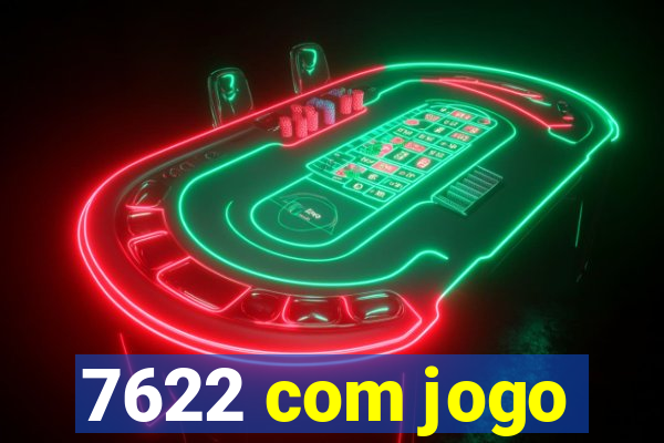 7622 com jogo