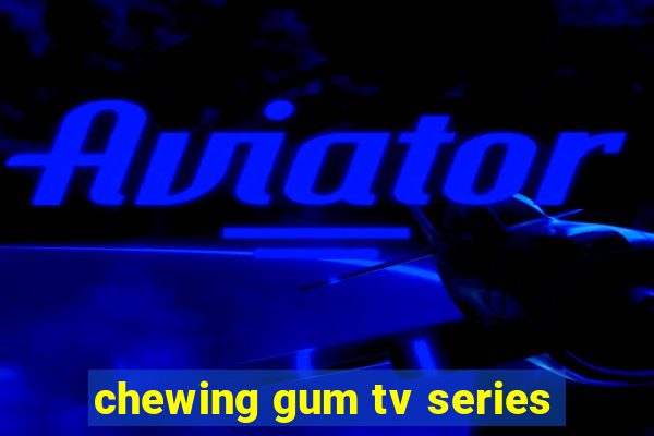 chewing gum tv series